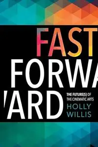 Fast Forward: The Future(s) of the Cinematic Arts