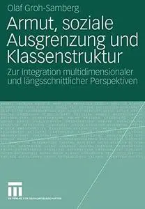 Armut, soziale Ausgrenzung und Klassenstruktur: Zur Integration multidimensionaler und längsschnittlicher Perspektiven
