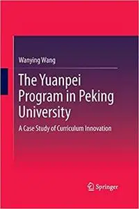 The Yuanpei Program in Peking University: A Case Study of Curriculum Innovation (Repost)