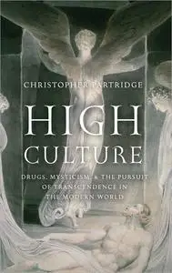 High Culture: Drugs, Mysticism, and the Pursuit of Transcendence in the Modern World