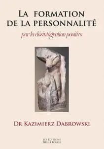 Kazimierz Dabrowski, "La formation de la personnalité par la désintégration positive"