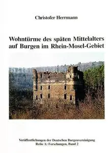 Wohntürme des späten Mittelalters auf Burgen im Rhein-Mosel-Gebiet