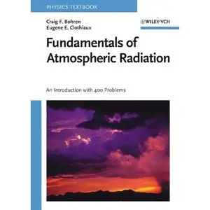 Fundamentals of Atmospheric Radiation: An Introduction with 400 Problems by Craig F. Bohren [Repost]