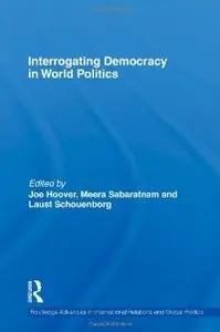 Interrogating Democracy in World Politics (Routledge Advances in International Relations and Global Politics)