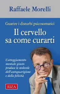 Il cervello sa come curarti: L'atteggiamento mentale giusto produce le molecole dell'autoguarigione e della felicità