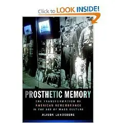 Prosthetic Memory: The Transformation of American Remembrance in the Age of Mass Culture 