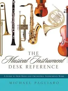 The Musical Instrument Desk Reference: A Guide to How Band and Orchestral Instruments Work (repost)