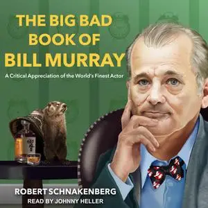 «The Big Bad Book of Bill Murray» by Robert Schnakenberg