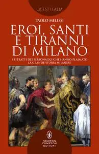 Paolo Melissi - Eroi, santi e tiranni di Milano