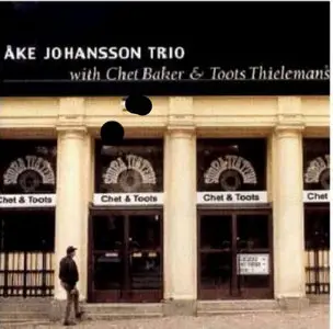 Åke Johansson Trio with Chet Baker & Toots Thielemans - Chet & Toots (1985)