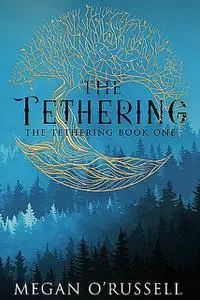 «The Tethering» by Megan O'Russell