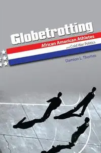 Globetrotting: African American Athletes and Cold War Politics