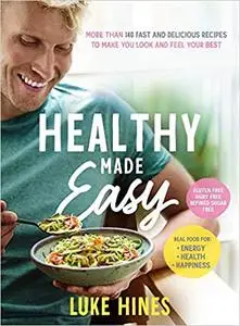 Healthy Made Easy: More than 140 fast and delicious recipes to make you look and feel your best