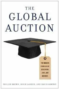 The Global Auction: The Broken Promises of Education, Jobs, and Incomes (Repost)
