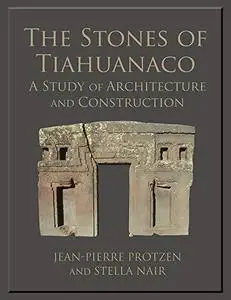 The Stones of Tiahuanaco: A Study of Architecture and Construction