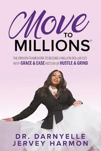 Move to Millions: The Proven Framework to Become a Million Dollar CEO with Grace & Ease Instead of Hustle & Grind