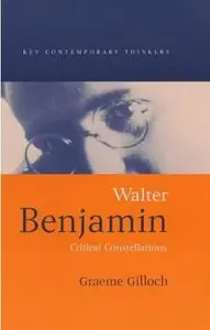 Walter Benjamin: Critical Constellation