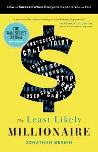 The Least Likely Millionaire: How to Succeed When Everyone Expects You to Fail
