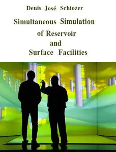 "Simultaneous Simulation of Reservoir and Surface Facilities" by Denis Jose Schiozer