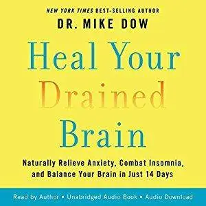 Heal Your Drained Brain: Naturally Relieve Anxiety, Combat Insomnia, and Balance Your Brain in Just 14 Days [Audiobook]