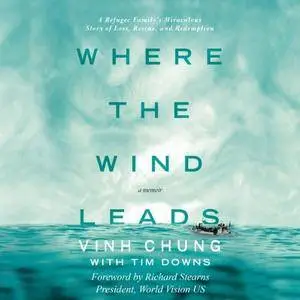 Where the Wind Leads: A Refugee Family's Miraculous Story of Loss, Rescue, and Redemption [Audiobook]