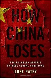 How China Loses: The Pushback against Chinese Global Ambitions