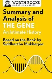 Summary and Analysis of The Gene: An Intimate History: Based on the Book by Siddhartha Mukherjee (Smart Summaries)