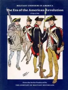 Military Uniforms in America Vol. I: Era of the American Revolution 1755-1795
