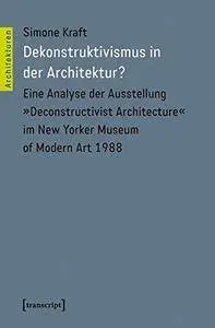 Dekonstruktivismus in der Architektur? Eine Analyse der Ausstellung »Deconstructivist Architecture« im New Yorker Museum of Mod
