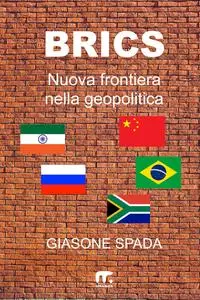 BRICS: Nuova frontiera nella geopolitica - Giasone Spada