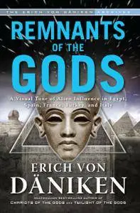 Remnants of the Gods: A Visual Tour of Alien Influence in Egypt, Spain, France, Turkey, and Italy