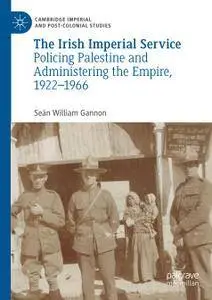 The Irish Imperial Service: Policing Palestine and Administering the Empire, 1922–1966