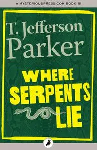 «Where Serpents Lie» by T. Jefferson Parker