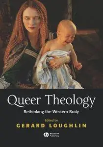 Queer Theology: Rethinking the Western Body (Repost)