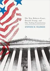 The New Roberts Court, Donald Trump, and Our Failing Constitution (Repost)