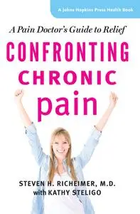 Confronting Chronic Pain: A Pain Doctor's Guide to Relief (Johns Hopkins Press Health)