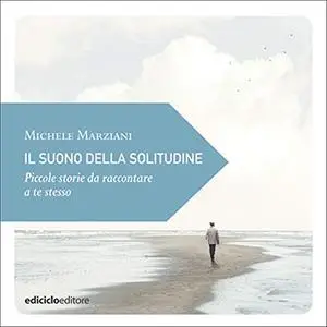 «Il suono della solitudine» by Michele Marziani