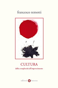 Cultura. Dalla complessità all'impoverimento - Francesco Remotti