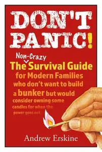 Don't Panic!: The Non-Crazy Survival Guide For Modern Families