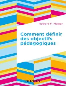 Robert F. Mager, "Comment définir des objectifs pédagogiques"