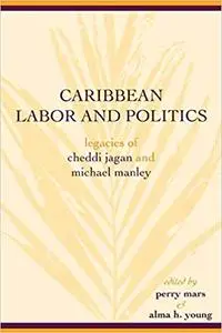 Caribbean Labor and Politics: Legacies of Cheddi Jagan and Michael Manley