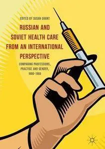 Russian and Soviet Health Care from an International Perspective: Comparing Professions, Practice and Gender, 1880-1960