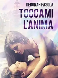 Deborah Fasola - Toccami l'anima