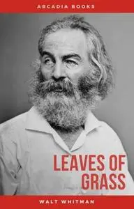«The Complete Walt Whitman: Drum-Taps, Leaves of Grass, Patriotic Poems, Complete Prose Works, The Wound Dresser, Letter