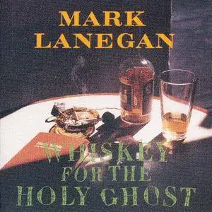 Mark Lanegan - Whiskey For The Holy Ghost (1994)