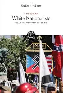 White Nationalists: Who Are They and What Do They Believe?