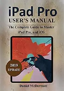 iPad Pro User's Manual: The Complete Guide to Master iPad Pro, and iOS