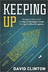 Keeping Up: backgrounders to all the big technology trends you can't afford to ignore