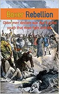 Boxer Rebellion: Older men declare war. But it is the youth that must fight and die.