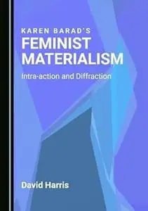 Karen Barad’s Feminist Materialism